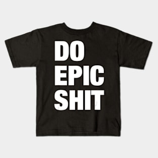 Do Epic Shit Motivational Quotes Memes Kids T-Shirt